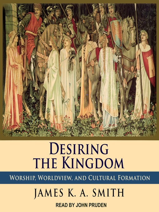 Title details for Desiring the Kingdom by James K. A. Smith - Available